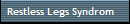 Restless Legs Syndrom